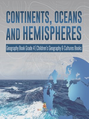 cover image of Continents, Oceans and Hemispheres--Geography Book Grade 4--Children's Geography & Cultures Books